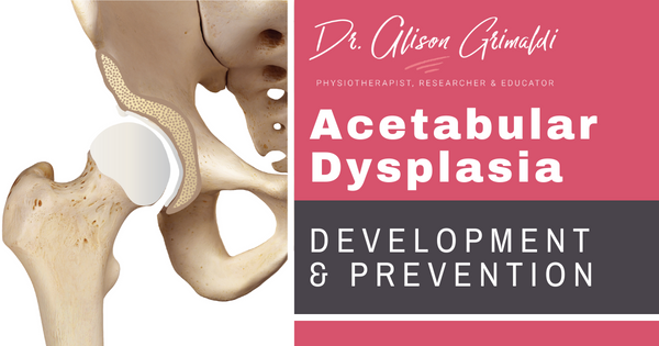 Acetabular Dysplasia - development & prevention