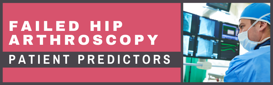 Failed Hip Arthroscopy - Patient Predictors