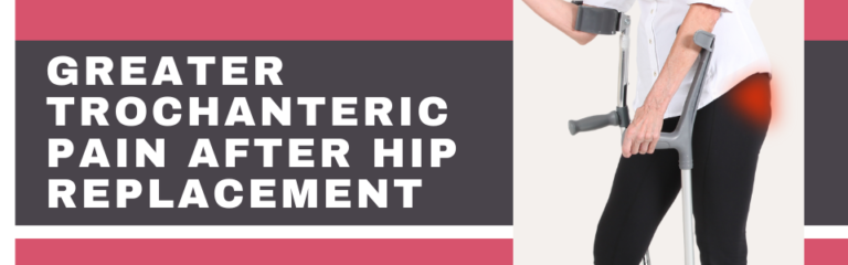 Greater trochanteric pain after hip replacement | Find out more