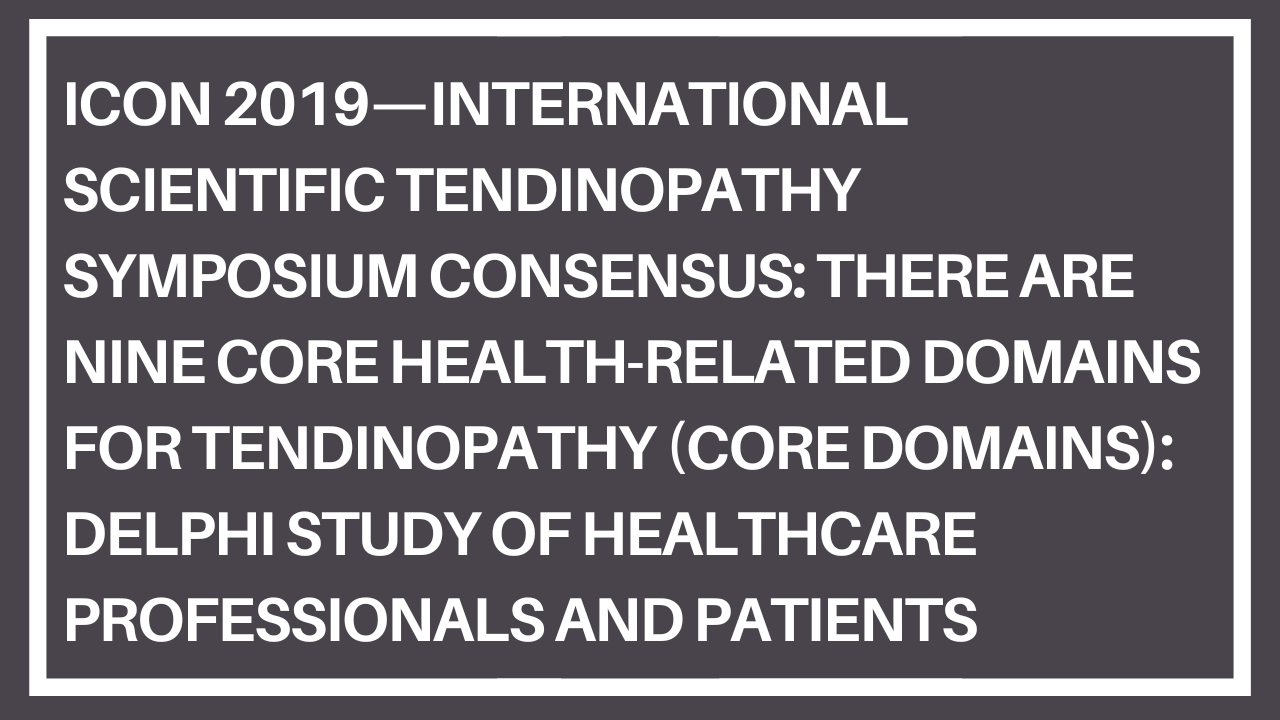 ICON 2019—International Scientific Tendinopathy Symposium Consensus: There are nine core health-related domains for tendinopathy (CORE DOMAINS): Delphi study of healthcare professionals and patients