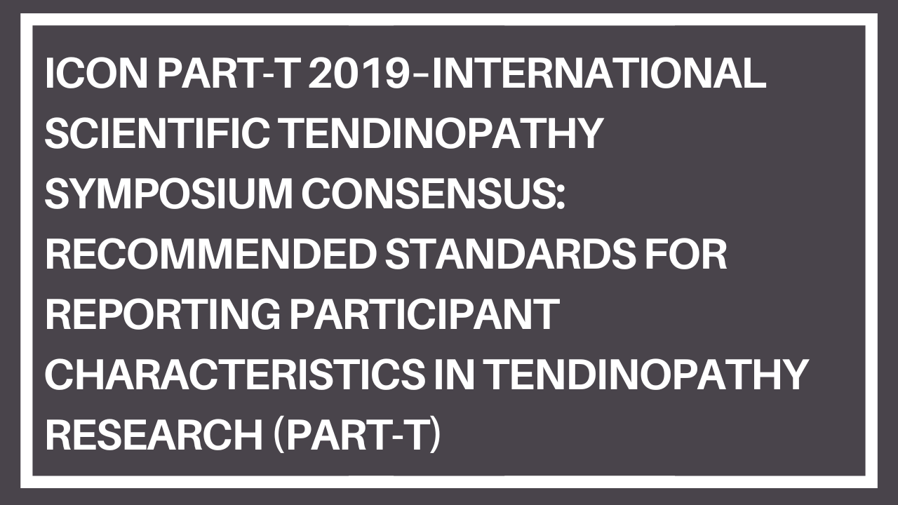 ICON PART-T 2019–International Scientific Tendinopathy Symposium Consensus: recommended standards for reporting participant characteristics in tendinopathy research (PART-T)