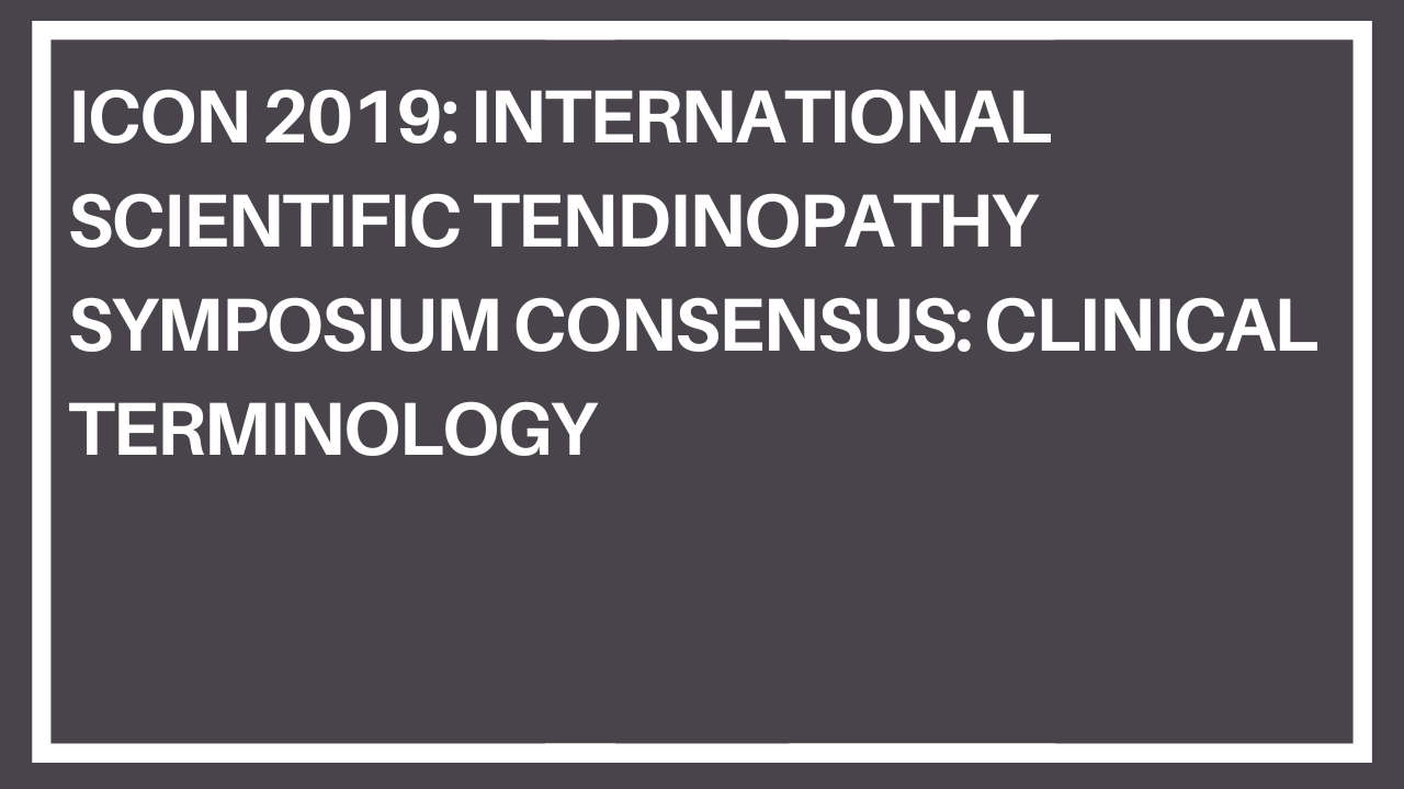 ICON 2019: International Scientific Tendinopathy Symposium Consensus: Clinical Terminology