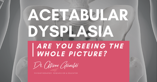 Acetabular Dysplasia - are you seeing the whole picture?