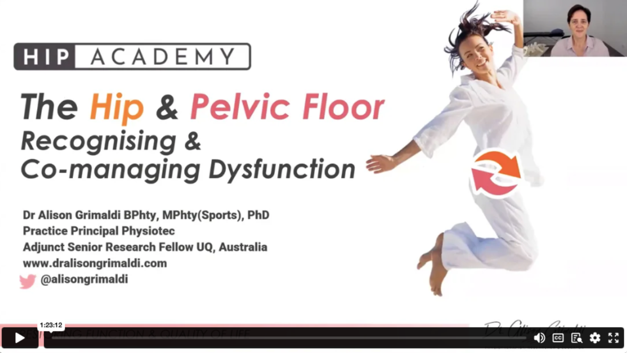 Aug 2022 - 1 Hip Academy Meeting 9: Aug 2022 - The Hip & Pelvic Floor - Recognising & Co-managing Dysfunction (Session 1)