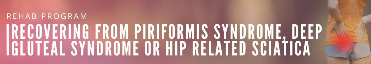 Recovering from Piriformis Syndrome, Deep Gluteal Syndrome or Hip Related Sciatica